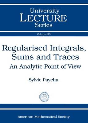 Regularised Integrals, Sums and Traces: An Analytic Point of View