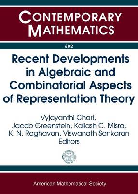 Recent Developments in Algebraic and Combinatorial Aspects of Representation Theory