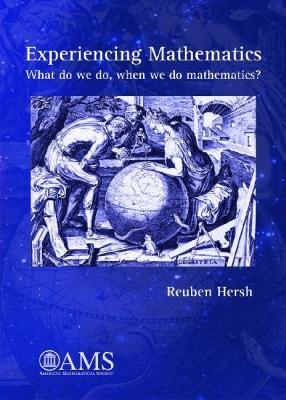 Experiencing Mathematics: What Do We Do, When We Do Mathematics?