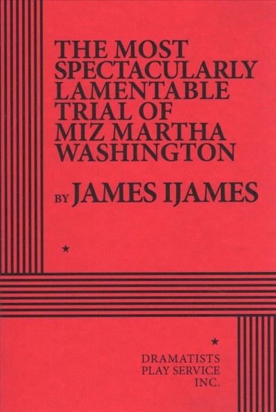 The Most Spectacularly Lamentable Trial of Miz Martha Washington: Acting Edition