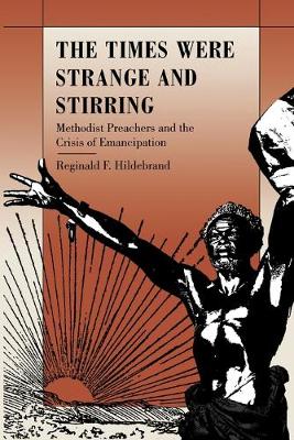 Times Were Strange and Stirring: Methodist Preachers and the Crisis of Emancipation