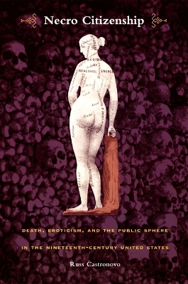 Necro Citizenship: Death, Eroticism, and the Public Sphere in the Nineteenth-Century United  States