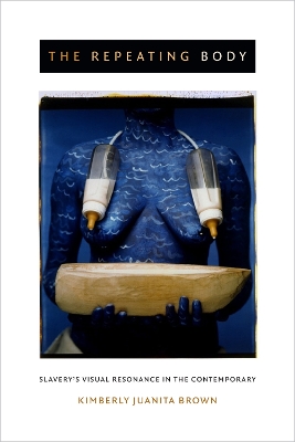 Repeating Body: Slavery's Visual Resonance in the Contemporary