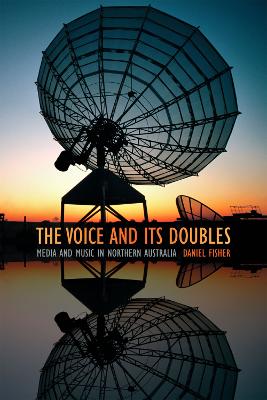 Voice and Its Doubles: Media and Music in Northern Australia
