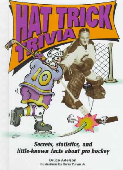 Hat Trick Trivia: Secrets, Statistics, and Little-Known Facts about Hockey