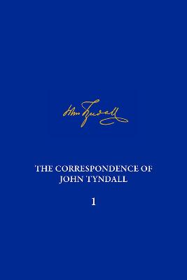 Correspondence of John Tyndall, Volume 1, The: The Correspondence, May 1840August 1843