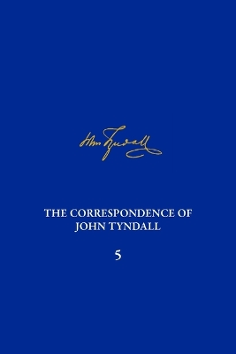 Correspondence of John Tyndall Volume 5, The