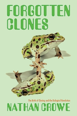 Forgotten Clones: How Nuclear Transplantation Changed Science and Society