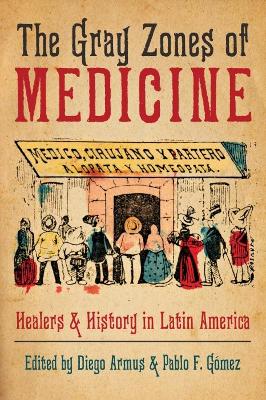 Gray Zones of Medicine: Healers and History in Latin America