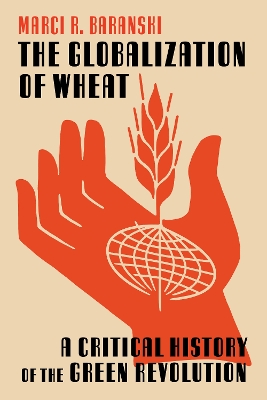 Globalization of Wheat: A Critical History of the Green Revolution
