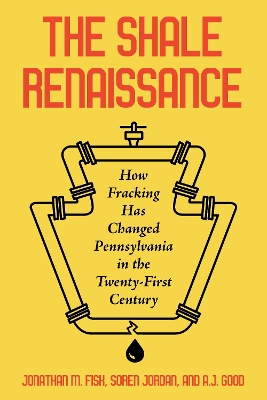 Shale Renaissance: How Fracking Has Ignited Debate, Challenged Regulators, and Changed  Pennsylvania in the Twenty-First Century