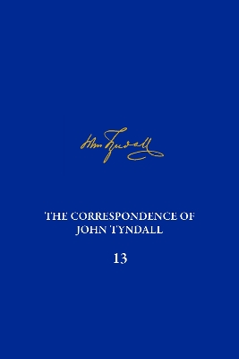 Correspondence of John Tyndall, Volume 13: The Correspondence, June 1872-September 1873