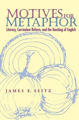 Motives For Metaphor: Literacy, Curriculum Reform, and the Teaching of English