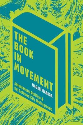Book in Movement: Autonomous Politics and the Lettered City Underground