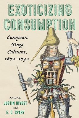 Exoticizing Consumption: European Drug Cultures, 1670-1740