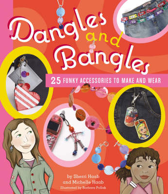 Dangles and Bangles: 25 Funky Accessories to Make and Wear 2005. Corr. 2nd Printing and Expanded and First ed.