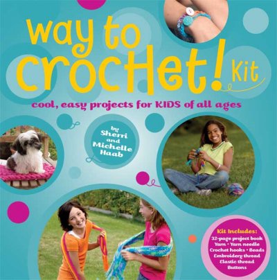 Way to Crochet Kit: Cool, Easy Projects for Kids of All Ages