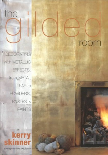 Gilded Room: Decorating with Metallic Effects, from Metal Leaf to Powders, Pastes and  Paints