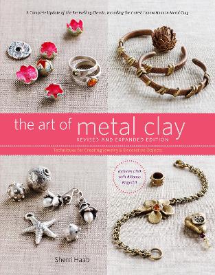 Art of Metal Clay, Revised and Expanded Edition (with DVD): Techniques for Creating Jewelry and Decorative Objects