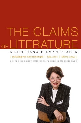 Claims of Literature: A Shoshana Felman Reader