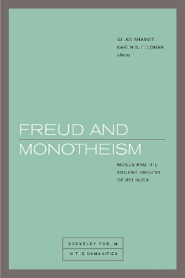 Freud and Monotheism: Moses and the Violent Origins of Religion New edition