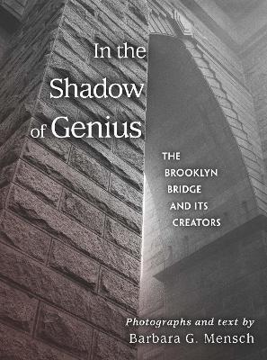 In the Shadow of Genius: The Brooklyn Bridge and Its Creators New edition