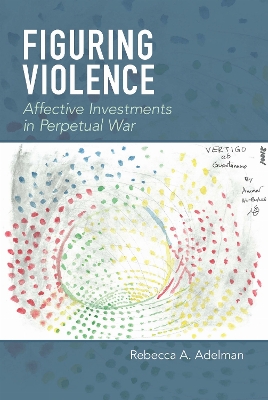 Figuring Violence: Affective Investments in Perpetual War New edition