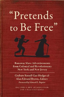 &quote;Pretends to Be Free&quote;: Runaway Slave Advertisements from Colonial and Revolutionary New York and New Jersey