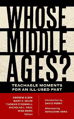 Whose Middle Ages?: Teachable Moments for an Ill-Used Past New edition