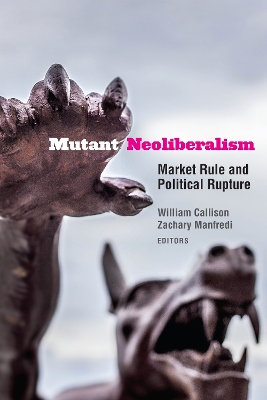 Mutant Neoliberalism: Market Rule and Political Rupture New edition