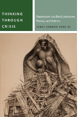 Thinking Through Crisis: Depression-Era Black Literature, Theory, and Politics New edition