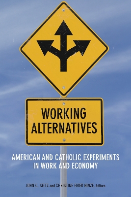 Working Alternatives: American and Catholic Experiments in Work and Economy New edition
