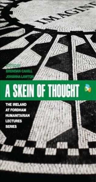 Skein of Thought: The Ireland at Fordham Humanitarian Lecture Series New edition