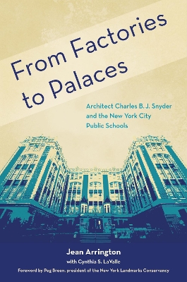 From Factories to Palaces: Architect Charles B. J. Snyder and the New York City Public Schools New edition