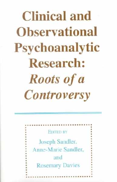 Clinical and Observational Psychoanalytic Research: Roots of a Controversy