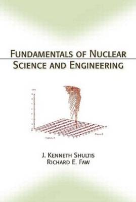 Fundamentals of Nuclear Science and Engineering