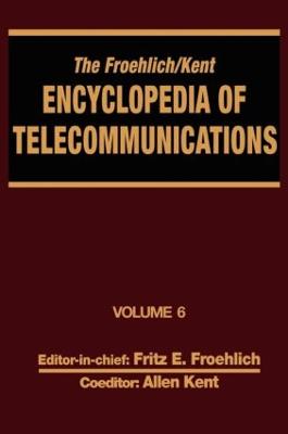 Froehlich/Kent Encyclopedia of Telecommunications: Volume 6 - Digital Microwave Link Design to Electrical Filters