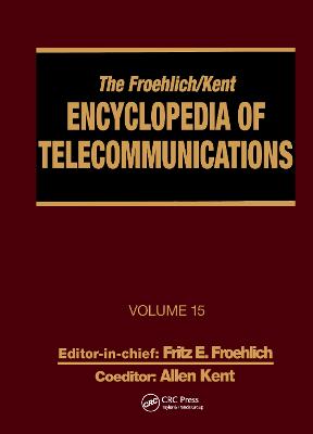 Froehlich/Kent Encyclopedia of Telecommunications: Volume 15 - Radio Astronomy to Submarine Cable Systems