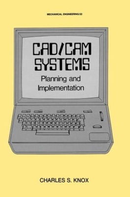 CAD/CAM Systems Planning and Implementation: Planning and Implementation