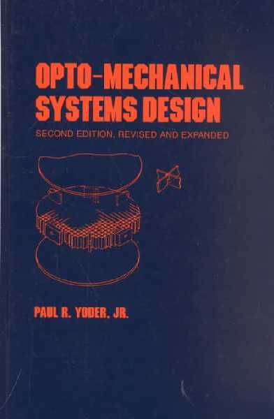 Opto-Mechanical Systems Design, Second Edition, 2nd New edition