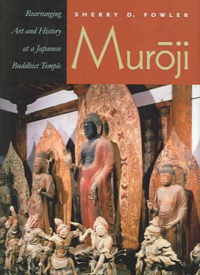 Muroji: Rearranging Art and History at a Japanese Buddhist Temple