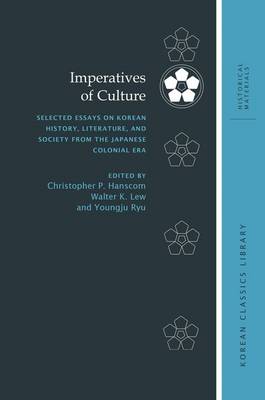 Imperatives of Culture: Selected Essays on Korean History, Literature, and Society from the Japanese  Colonial Era