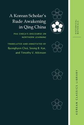 Korean Scholar's Rude Awakening in Qing China: Pak Chega's Discourse on Northern Learning