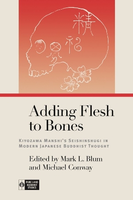 Adding Flesh to Bones: Kiyozawa Manshis Seishinshugi in Modern Japanese Buddhist Thought