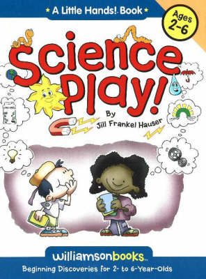 Science Play: Beginning Discoveries for 2 to 6 Years Olds
