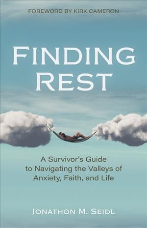 Finding Rest  A Survivor`s Guide to Navigating the Valleys of Anxiety,  Faith, and Life