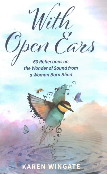 With Open Ears: 60 Reflections on the Wonder of Sound from a Woman Born Blind