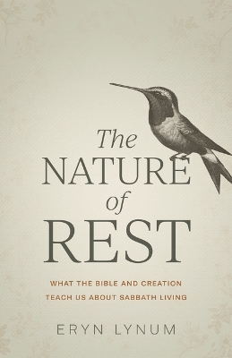 Nature of Rest: What the Bible and Creation Teach Us about Sabbath Living