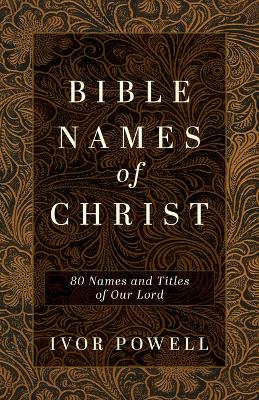 Bible Names of Christ: 80 Names and Titles of Our Lord