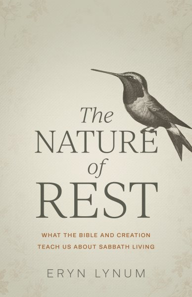 Nature of Rest: What the Bible and Creation Teach Us About Sabbath Living